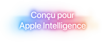 Conçu pour Apple Intelligence.