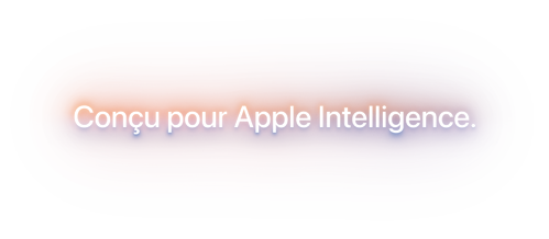 Conçu pour Apple Intelligence