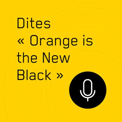 Dites orange is the new black